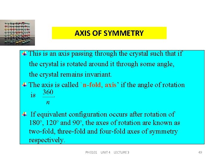 AXIS OF SYMMETRY This is an axis passing through the crystal such that if