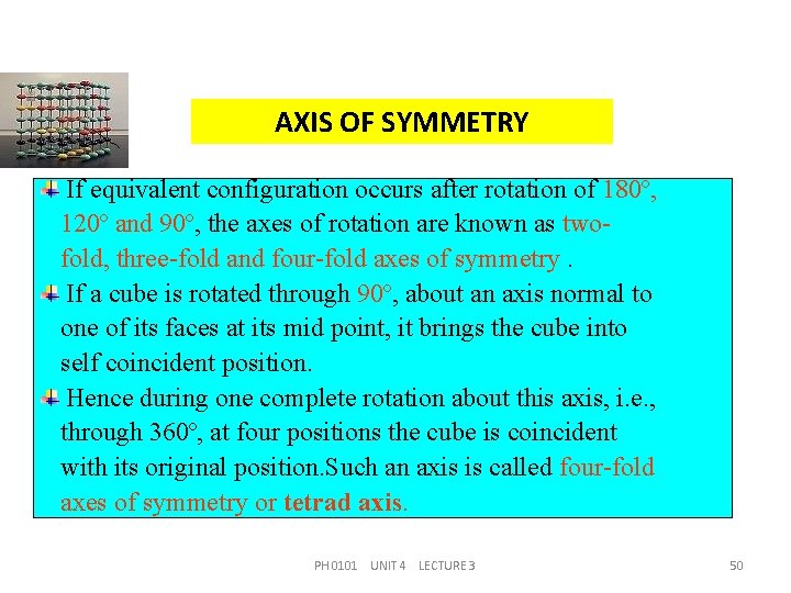 AXIS OF SYMMETRY If equivalent configuration occurs after rotation of 180º, 120º and 90º,