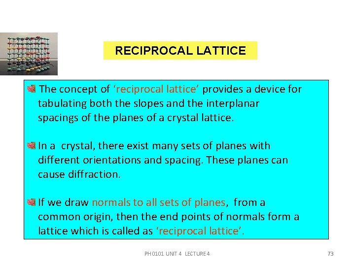 RECIPROCAL LATTICE The concept of ‘reciprocal lattice’ provides a device for tabulating both the