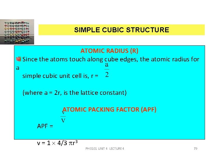 SIMPLE CUBIC STRUCTURE a ATOMIC RADIUS (R) Since the atoms touch along cube edges,