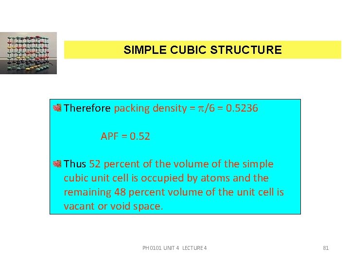 SIMPLE CUBIC STRUCTURE Therefore packing density = /6 = 0. 5236 APF = 0.