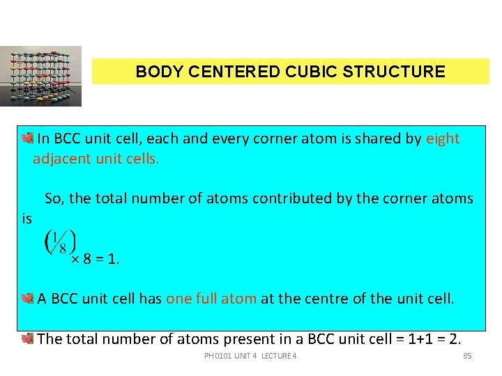 BODY CENTERED CUBIC STRUCTURE In BCC unit cell, each and every corner atom is