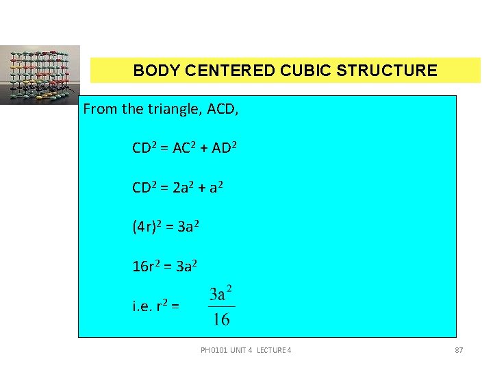 BODY CENTERED CUBIC STRUCTURE From the triangle, ACD, CD 2 = AC 2 +