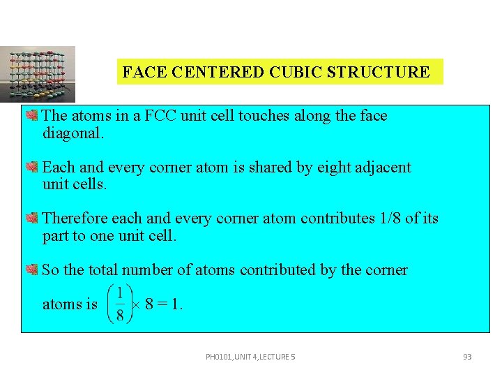 FACE CENTERED CUBIC STRUCTURE The atoms in a FCC unit cell touches along the