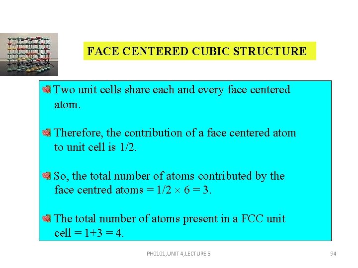 FACE CENTERED CUBIC STRUCTURE Two unit cells share each and every face centered atom.