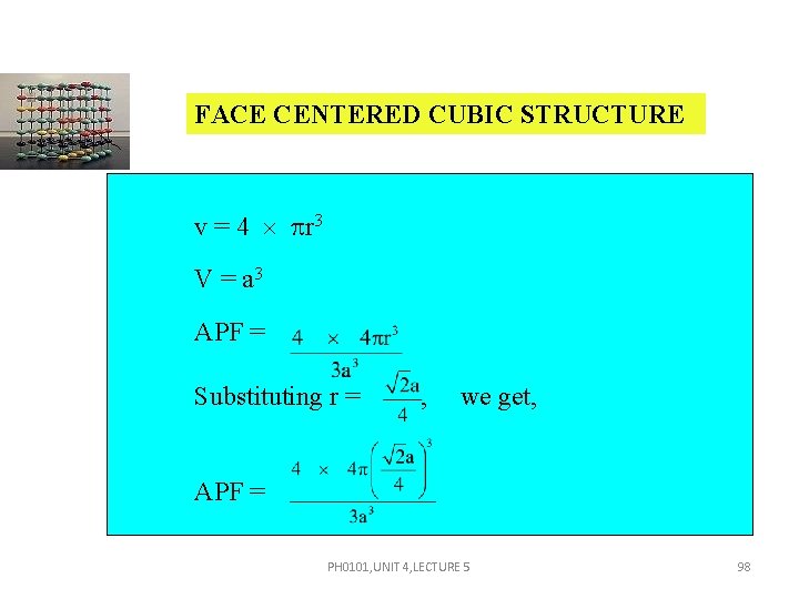 FACE CENTERED CUBIC STRUCTURE v = 4 r 3 V = a 3 APF