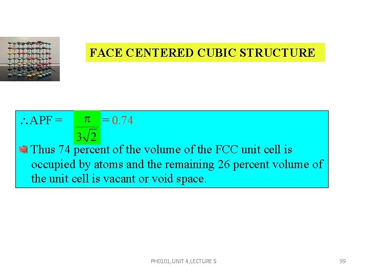 FACE CENTERED CUBIC STRUCTURE APF = = 0. 74 Thus 74 percent of the