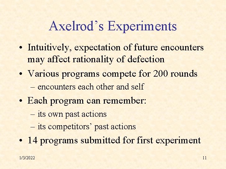 Axelrod’s Experiments • Intuitively, expectation of future encounters may affect rationality of defection •
