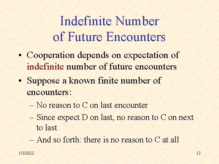 Indefinite Number of Future Encounters • Cooperation depends on expectation of indefinite number of