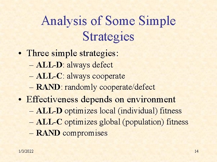 Analysis of Some Simple Strategies • Three simple strategies: – ALL-D: always defect –