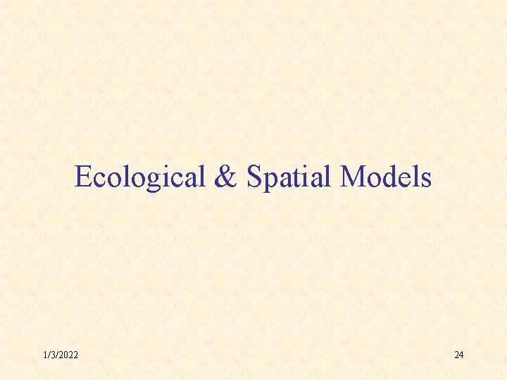 Ecological & Spatial Models 1/3/2022 24 