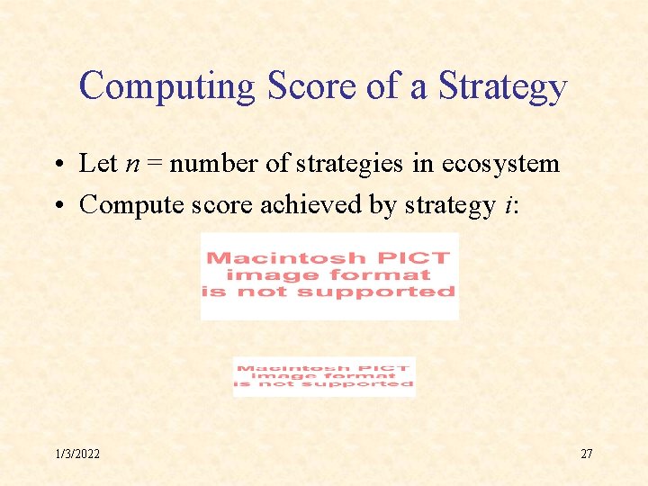 Computing Score of a Strategy • Let n = number of strategies in ecosystem