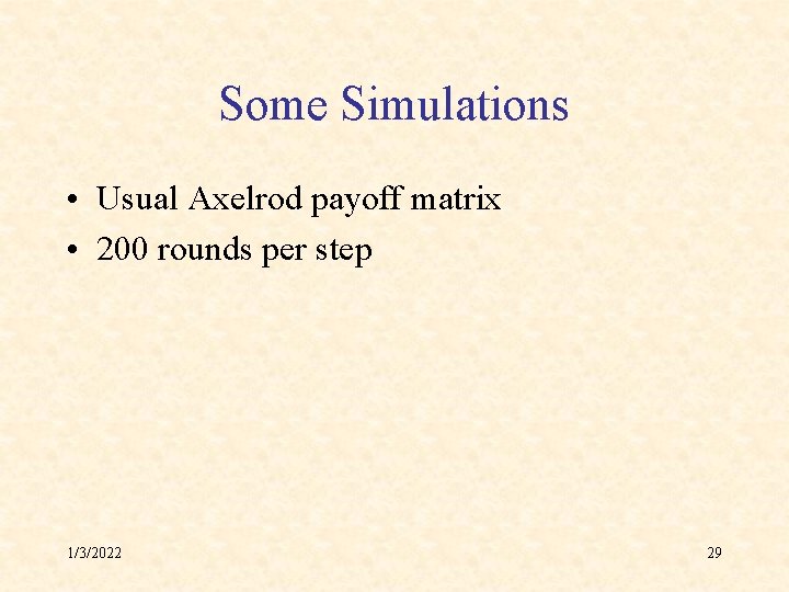 Some Simulations • Usual Axelrod payoff matrix • 200 rounds per step 1/3/2022 29