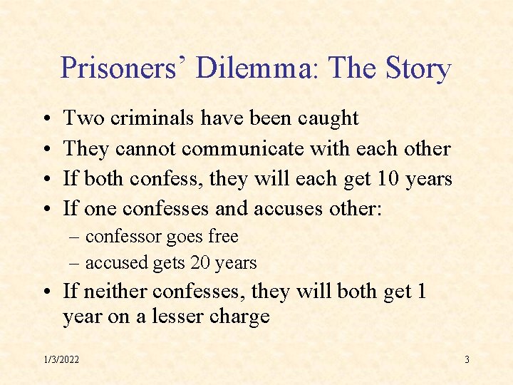 Prisoners’ Dilemma: The Story • • Two criminals have been caught They cannot communicate