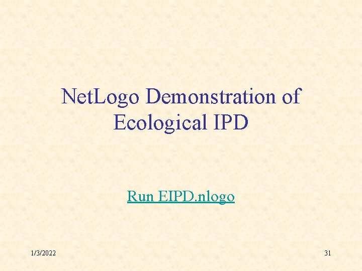 Net. Logo Demonstration of Ecological IPD Run EIPD. nlogo 1/3/2022 31 