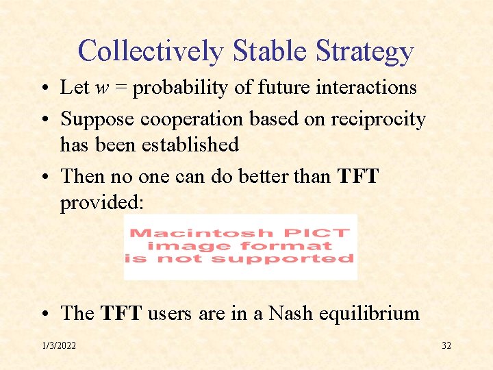 Collectively Stable Strategy • Let w = probability of future interactions • Suppose cooperation