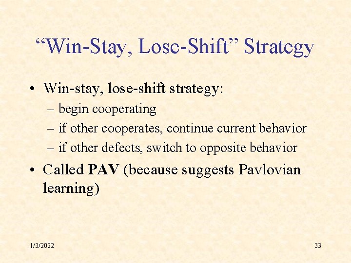 “Win-Stay, Lose-Shift” Strategy • Win-stay, lose-shift strategy: – begin cooperating – if other cooperates,