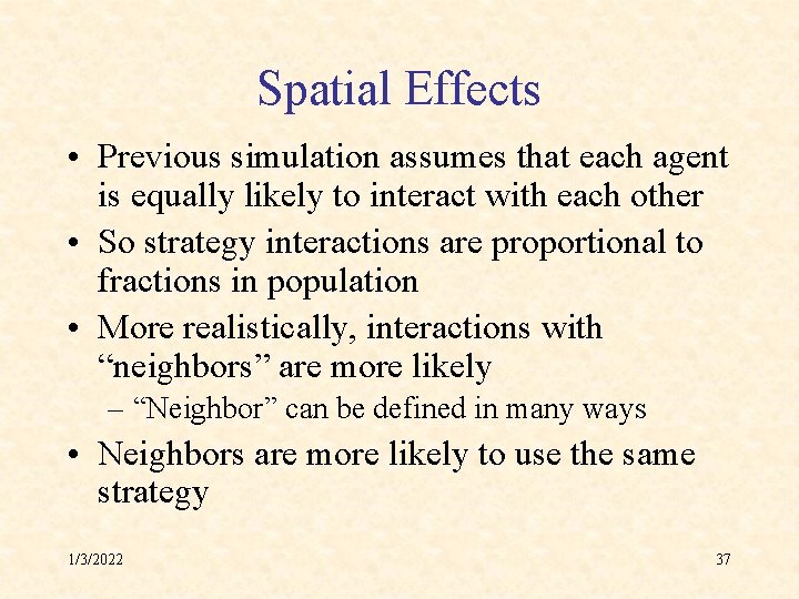 Spatial Effects • Previous simulation assumes that each agent is equally likely to interact