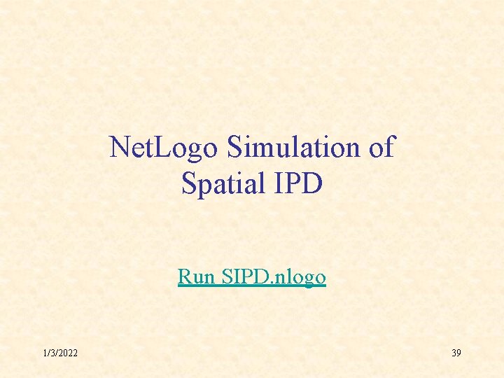 Net. Logo Simulation of Spatial IPD Run SIPD. nlogo 1/3/2022 39 