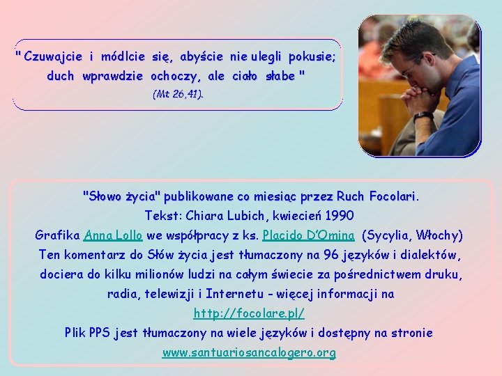 " Czuwajcie i módlcie się, abyście nie ulegli pokusie; duch wprawdzie ochoczy, ale ciało