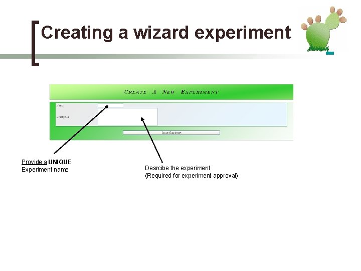 Creating a wizard experiment Provide a UNIQUE Experiment name Desrcibe the experiment (Required for