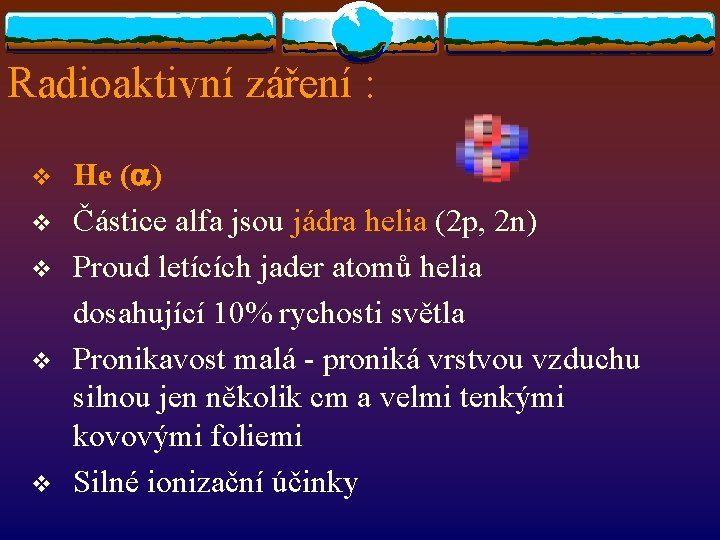 Radioaktivní záření : v v v He (a) Částice alfa jsou jádra helia (2