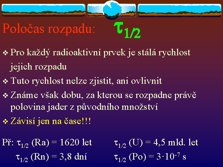 Poločas rozpadu: t 1/2 v Pro každý radioaktivní prvek je stálá rychlost jejich rozpadu