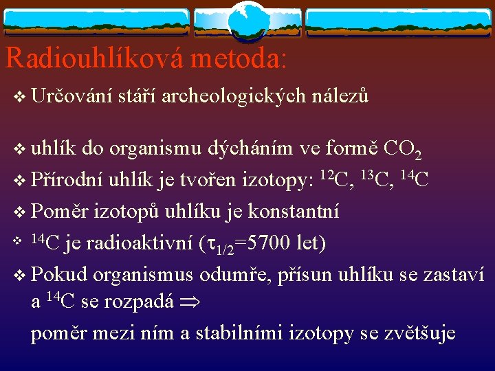 Radiouhlíková metoda: v Určování v uhlík stáří archeologických nálezů do organismu dýcháním ve formě