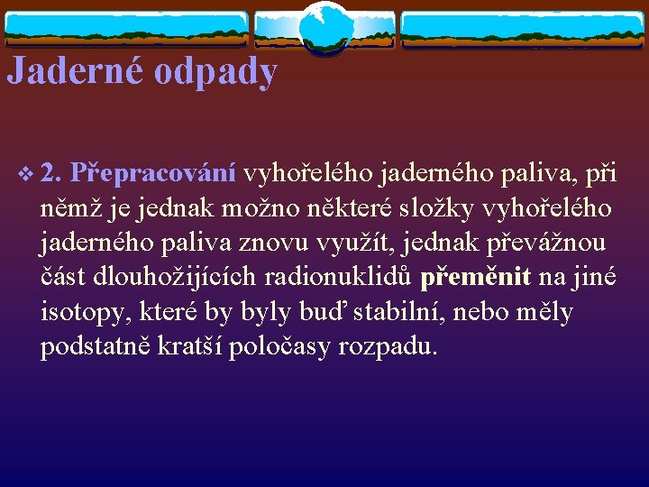 Jaderné odpady v 2. Přepracování vyhořelého jaderného paliva, při němž je jednak možno některé