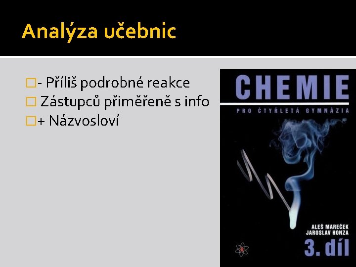 Analýza učebnic �- Příliš podrobné reakce � Zástupců přiměřeně s info �+ Názvosloví Analýza učebnic �- Příliš podrobné reakce � Zástupců přiměřeně s info �+ Názvosloví