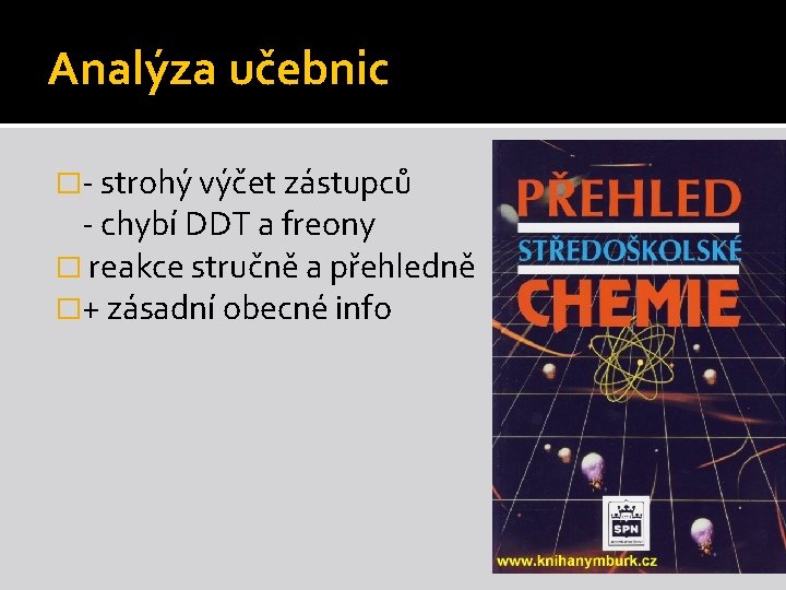 Analýza učebnic �- strohý výčet zástupců - chybí DDT a freony � reakce stručně Analýza učebnic �- strohý výčet zástupců - chybí DDT a freony � reakce stručně