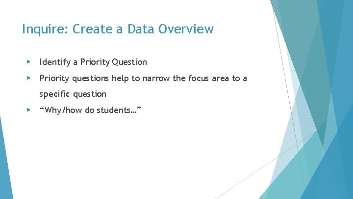 Inquire: Create a Data Overview ▶ Identify a Priority Question ▶ Priority questions help
