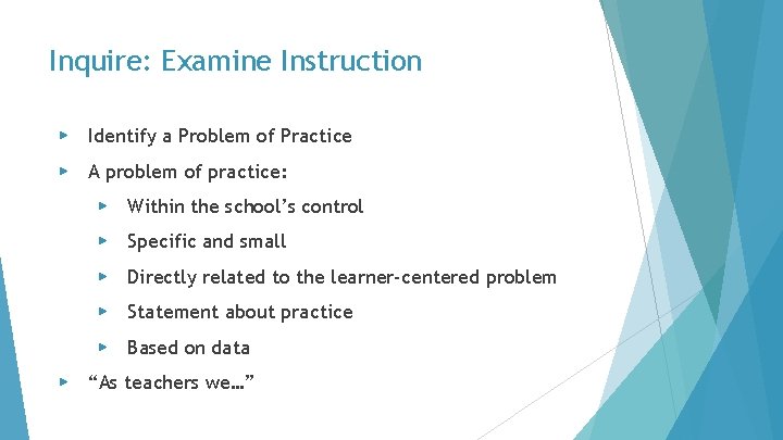 Inquire: Examine Instruction ▶ Identify a Problem of Practice ▶ A problem of practice: