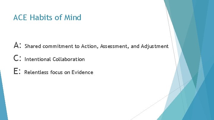 ACE Habits of Mind A: Shared commitment to Action, Assessment, and Adjustment C: Intentional