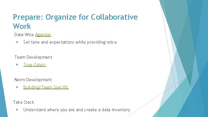 Prepare: Organize for Collaborative Work Data Wise Agendas ▶ Set tone and expectations while