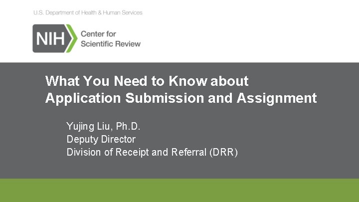 What You Need to Know about Application Submission and Assignment Yujing Liu, Ph. D.