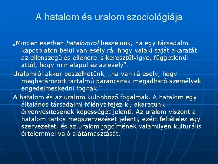 A hatalom és uralom szociológiája „Minden esetben hatalomról beszélünk, ha egy társadalmi kapcsolaton belül