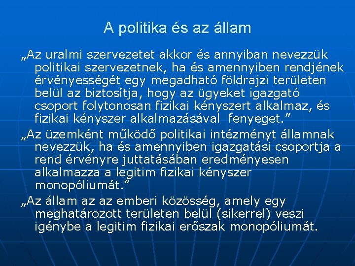 A politika és az állam „Az uralmi szervezetet akkor és annyiban nevezzük politikai szervezetnek,