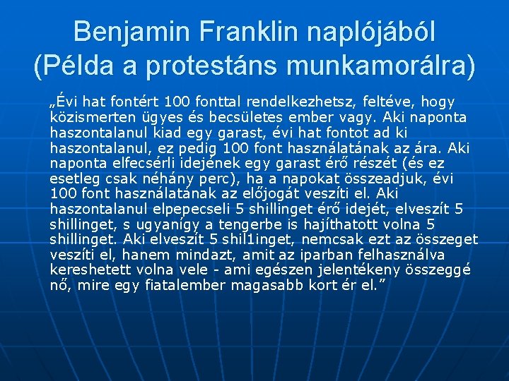 Benjamin Franklin naplójából (Példa a protestáns munkamorálra) „Évi hat fontért 100 fonttal rendelkezhetsz, feltéve,