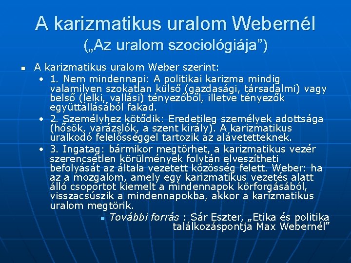 A karizmatikus uralom Webernél („Az uralom szociológiája”) n A karizmatikus uralom Weber szerint: •