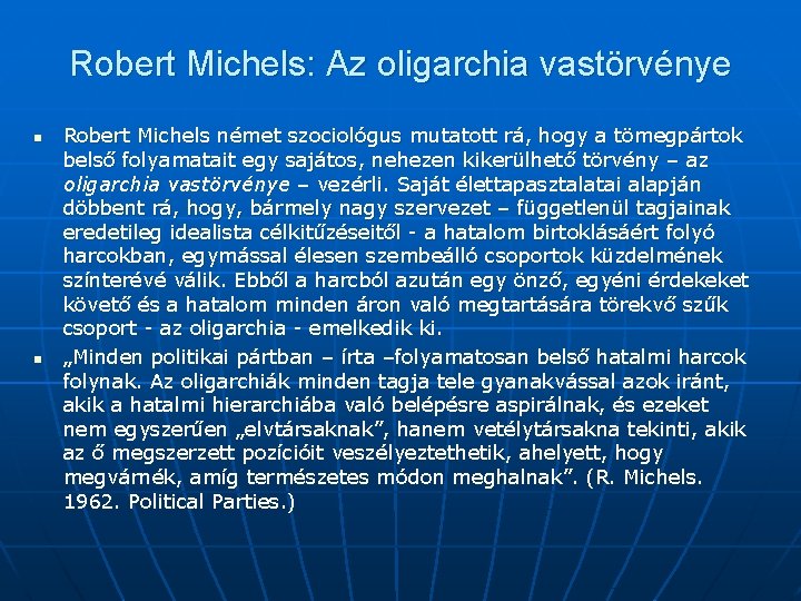 Robert Michels: Az oligarchia vastörvénye n n Robert Michels német szociológus mutatott rá, hogy