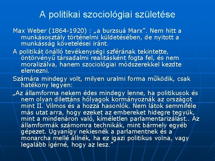 A politikai szociológiai születése Max Weber (1864 -1920) : „a burzsuá Marx”. Nem hitt