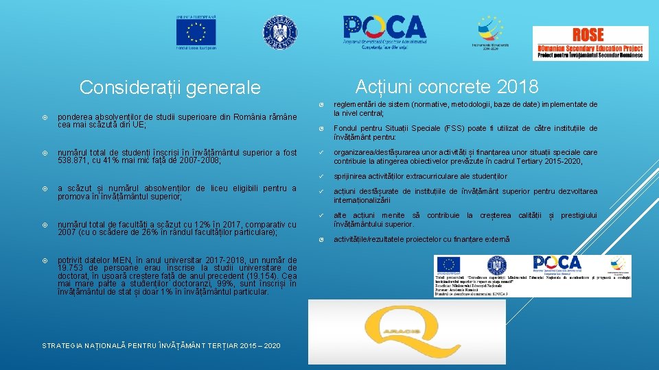 Acțiuni concrete 2018 Considerații generale ponderea absolvenților de studii superioare din România rămâne cea