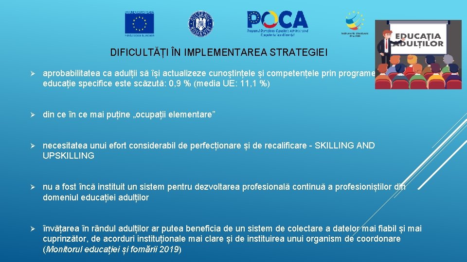 DIFICULTĂȚI ÎN IMPLEMENTAREA STRATEGIEI Ø aprobabilitatea ca adulții să își actualizeze cunoștințele și competențele