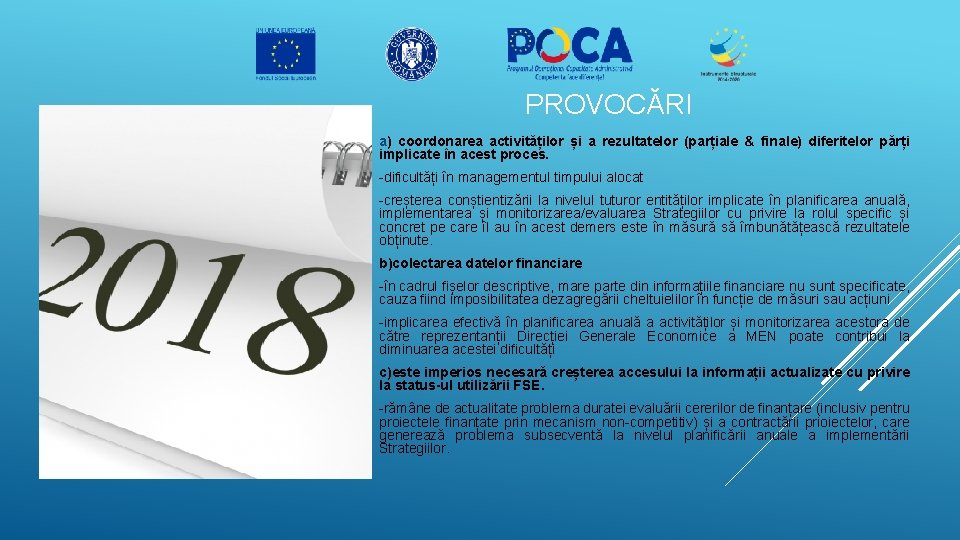 PROVOCĂRI a) coordonarea activităților și a rezultatelor (parțiale & finale) diferitelor părți implicate în