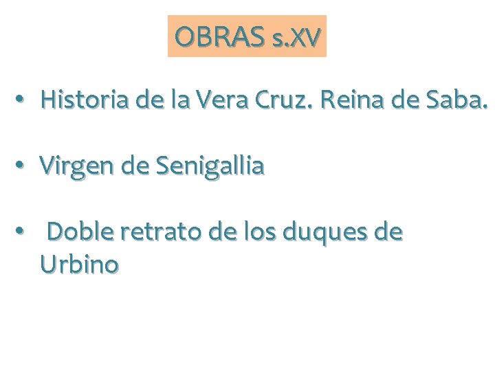OBRAS s. XV • Historia de la Vera Cruz. Reina de Saba. • Virgen