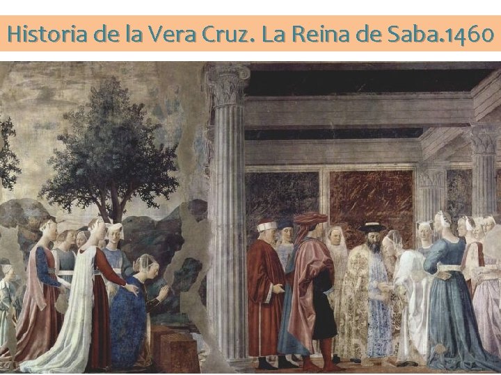 Historia de la Vera Cruz. La Reina de Saba. 1460 