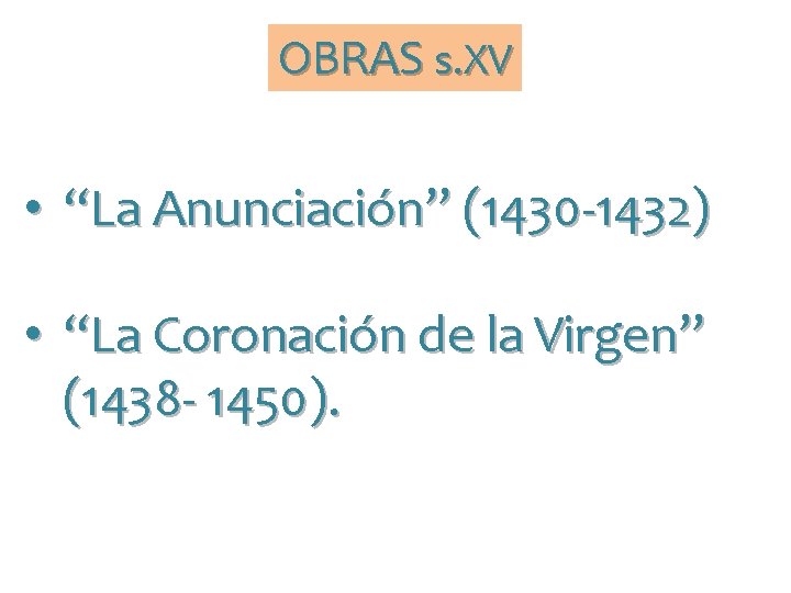 OBRAS s. XV • “La Anunciación” (1430 -1432) • “La Coronación de la Virgen”
