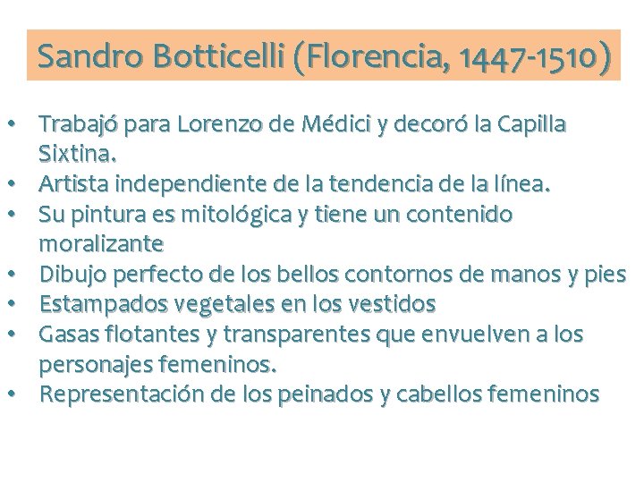 Sandro Botticelli (Florencia, 1447 -1510) • Trabajó para Lorenzo de Médici y decoró la