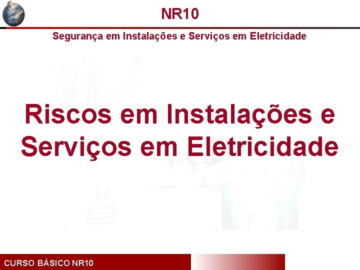 NR 10 Segurança em Instalações e Serviços em Eletricidade Riscos em Instalações e Serviços